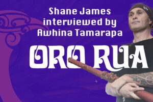 Awhina Tamarapa interviews Shane James on Oro Rua